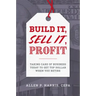 Build It, Sell It, Profit: Taking Care of Business Today to Get Top Dollar When You Retire