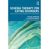Schema Therapy for Eating Disorders: Theory and Practice for Individual and Group Settings
