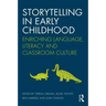 Storytelling in Early Childhood: Enriching Language, Literacy and Classroom Culture