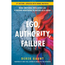 Ego, Authority, Failure: Using Emotional Intelligence like a Hostage Negotiator to Succeed as a Leader - 2nd Edition