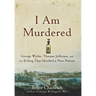 I Am Murdered: George Wythe, Thomas Jefferson, and the Killing That Shocked a New Nation