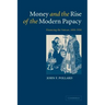Money and the Rise of the Modern Papacy: Financing the Vatican, 1850 1950