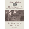 Liberalism OR Christianity? And Other Essays in Apologetics