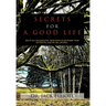 Secrets for a Good Life: Stay on your own playing field. Decide before you get decided. Forget the finish line, enjoy the race, and other...