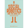 Social Robotics and the Good Life: The Normative Side of Forming Emotional Bonds with Robots