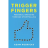 Trigger Fingers: Personal Branding Through Storytelling
