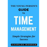 The Young Person's Guide to Time Management: Simple Strategies for Success