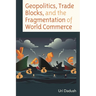Geopolitics, Trade Blocks, and the Fragmentation of World Commerce