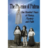 The Promise of Fatima: One Hundred Years of History, Mystery and Faith