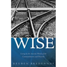 Wise: Living by the Ancient Words of the Commandments and Proverbs