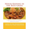 House Keeping in the Blue Grass: A New and Practical Cookbook of Nearly One Thousand Kentucky Recipes