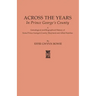Across the Years in Prince George's County. a Genealogical and Biographical History of Some Prince George's County, Maryland and Allied Families