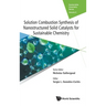 Solution Combustion Synthesis of Nanostructured Solid Catalysts for Sustainable Chemistry