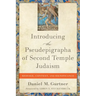Introducing the Pseudepigrapha of Second Temple Judaism: Message, Context, and Significance
