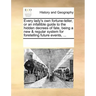 Every Lady's Own Fortune-Teller, or an Infallible Guide to the Hidden Decrees of Fate, Being a New & Regular System for Foretelling Future Events, ...