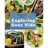 Amazing Food Made Easy: Exploring Sous Vide: Consistently Create Amazing Food with Sous Vide