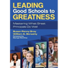 Leading Good Schools to Greatness: Mastering What Great Principals Do Well