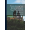 Soldiers in the Expedition to Canada in 1690 [microform]: and Grantees of the Canada Townships