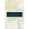 Technology and the Virtues: A Philosophical Guide to a Future Worth Wanting