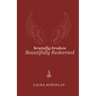 Brutally Broken Beautifully Redeemed
