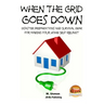 When the Grid Goes Down - Disaster Preparations and Survival Gear for Making Your Home Self-Reliant