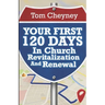 Your First 120 Days In Church Revitalization And Renewal