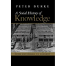 A Social History of Knowledge: From Gutenberg to Diderot, Based on the First Series of Vonhoff Lectures Given at the University of Groningen (Nether
