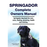 Springador Complete Owners Manual. Springador dog book for care, costs, feeding, grooming, health and training.