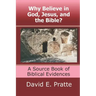 Why Believe in God, Jesus, and the Bible?: A Source Book of Biblical Evidences