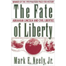 The Fate of Liberty: Abraham Lincoln and Civil Liberties
