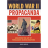 World War II Propaganda: Analyzing the Art of Persuasion during Wartime