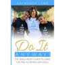 Do It Anyway!: The Single Mom's Guide to Living Life and Achieving Her Goals