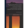 Ancient Fragments of the Phoenician, Chaldaean, Egyptian, Tyrian, Carthaginian, Indian, Persian and Other Writers: With an Introductory Dissertation,