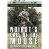 Noirot's Call of the Moose: The Biography of Clark Noirot