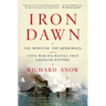 Iron Dawn: The Monitor, the Merrimack, and the Civil War Sea Battle That Changed History