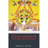 Praying and Believing in Early Christianity: The Interplay Between Christian Worship and Doctrine