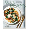 Cool Beans: The Ultimate Guide to Cooking with the World's Most Versatile Plant-Based Protein, with 125 Recipes [A Cookbook]