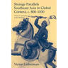 Strange Parallels: Southeast Asia in Global Context, C. 800-1830, Volume 1: Integration on the Mainland