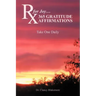 RX for Joy...365 Gratitude Affirmations: Take One Daily