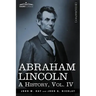 Abraham Lincoln: A History, Vol.IV (in 10 Volumes)