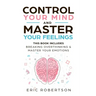 Control Your Mind and Master Your Feelings: This Book Includes - Break Overthinking & Master Your Emotions