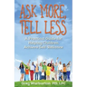 Ask More, Tell Less: A Practical Guide for Helping Children Achieve Self-Reliance