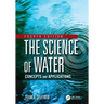 The Science of Water: Concepts and Applications