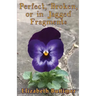 Perfect, Broken or in Jagged Fragments