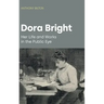 Dora Bright: Her Life and Works in the Public Eye