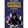 The Ultimate Minnesota Vikings Trivia Book: A Collection of Amazing Trivia Quizzes and Fun Facts for Die-Hard Vikings Fans!
