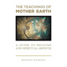 The Teachings of Mother Earth: A Guide to Healing and Spiritual Growth