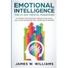 Emotional Intelligence: The 21-Day Mental Makeover to Master Your Emotions, Improve Your Social Skills, and Achieve Better, Happier Relationships