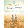 The Souls I Gave Away: One Woman's Story of Abortion and God's Grace