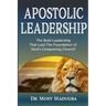 Apostolic Leadership: The Bold Leadership That Laid The Foundation of God's Conquering Church